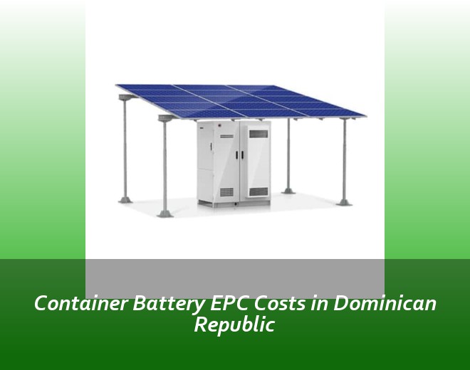 Container Battery EPC Costs in Dominican Republic